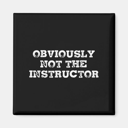 Aimant Obviously Not The Instructor Funny Sayings Gift Me (Devant)