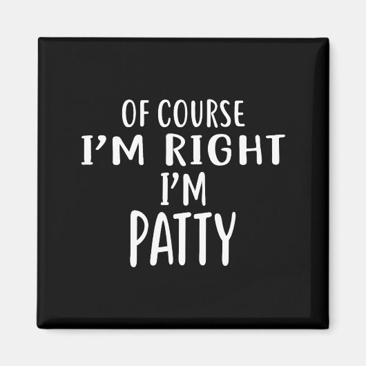 Aimant Of Course I'm Right, I'm Patty Novelty Humor (Devant)