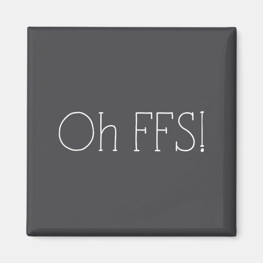 Aimant Oh Ffs ! Citation drôle slogan sarcastique (Devant)