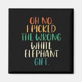 Aimant Oh No I Picked The Wrong White Elephant Gifts (Devant)
