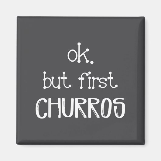 Aimant Ok But First Churros Sarcastic Quote Funny Churro (Devant)