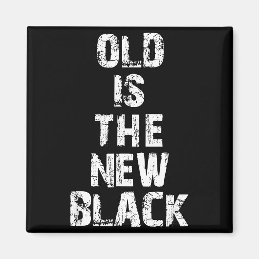 Aimant Old Is The New Black Funny Elderly People Birthday (Devant)