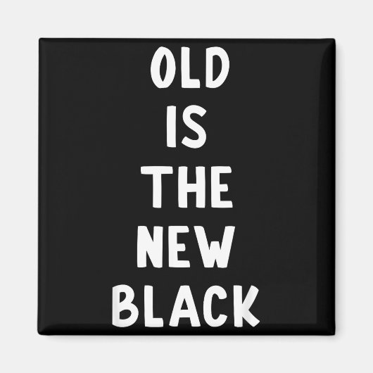 Aimant Old Is The New Black Young Age Funny Saying  (Devant)