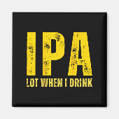 Aimant (on Back) Ipa Lot When I Drink Funny Beer Drinking (Devant)