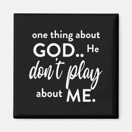 Aimant One Thing About God He Don't Play About Me Long Sl (Devant)