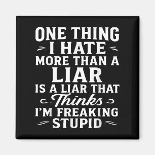 Aimant One Thing I Hate More Than A Liar Is A Liar That