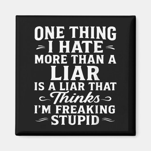 Aimant One Thing I Hate More Than A Liar Is A Liar That (Devant)