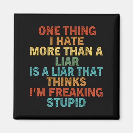 Aimant One Thing I Hate More Than A Liar Is A Liar That (Devant)
