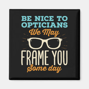 Aimant Optician Funny Be Nice to Opticians Frame