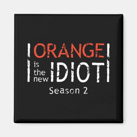 Aimant Orange Is The New Idiot Funny Quote (Devant)