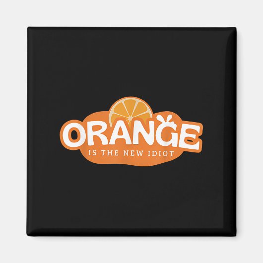 Aimant Orange Is The New Idiot Lemon Bleached Funny Sayin (Devant)