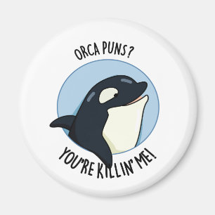 Aimant Orca Puns You're Killin Me Funny Killer Whale Pun