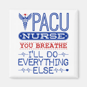 Aimant PACU Nurse You Breathe I'll Do Everything Else