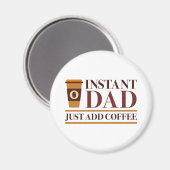 Aimant Papa Instant Juste Ajouter Du Café (Recto/Verso)