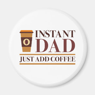 Aimant Papa Instant Juste Ajouter Du Café