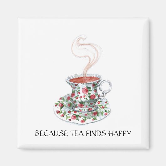 Aimant Parce que le thé trouve un slogan heureux, roses d (Devant)