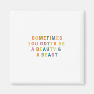 Aimant PARFOIS VOUS DEVEZ ÊTRE UNE BEAUTE ET UNE BEASt