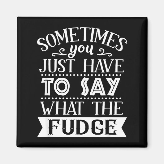 Aimant Parfois, vous devez juste dire ce que le Fudge drô (Devant)