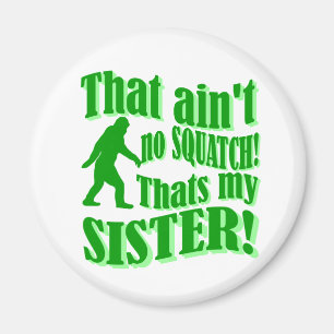 Aimant Pas de squatch qui est ma soeur