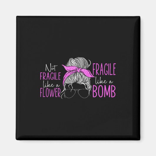 Aimant Pas Fragile Comme Une Fleur Fragile Comme Une Bomb (Devant)