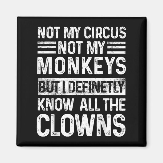 Aimant Pas Mon Cirque Pas Mes Singes Mais Je Connais Tout (Devant)