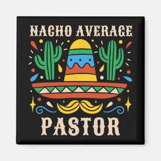 Aimant Pasteur pas moyen Nacho Drôle Prêcheur Mexicain Re