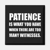 Aimant Patience Trop de témoins (Devant)