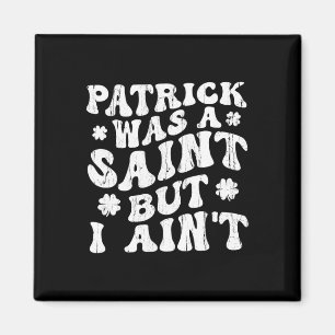 Aimant Patrick était un saint mais je ne le suis pas, St