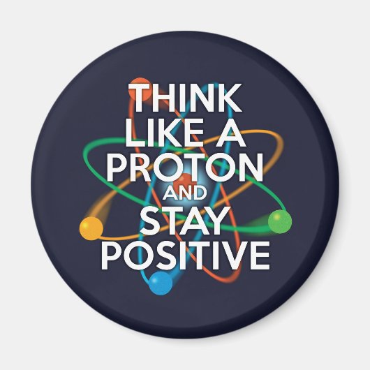 AIMANT PENSEZ À UN PROTON ET RESTEZ POSITIF (Devant)