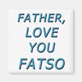 AIMANT PÈRE, AIME-TOI FATSO 1