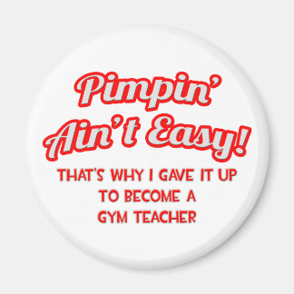 Aimant Pimpin' Ain't Easy .. Professeur de gym