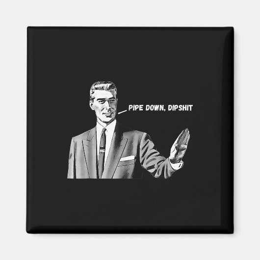 Aimant Pipe Down Dip Funny Correction Guy Mème 2025 (Devant)