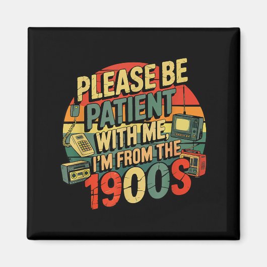 Aimant Please Be Patient With Me I'm From The 1900s Humor (Devant)