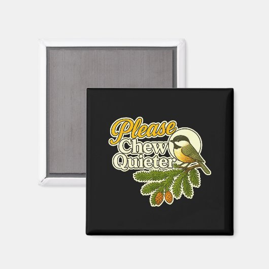 Aimant Please Chew Quieter Bird Nature, Birding Joke, Nat (Recto/Verso)