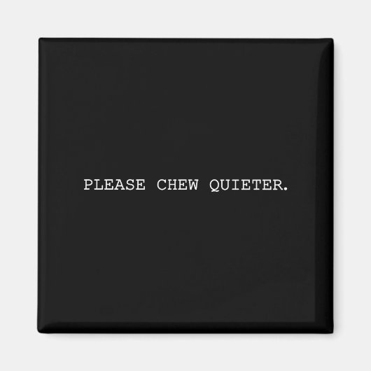 Aimant Please Chew Quieter Funny Introvert Quietness Sile (Devant)