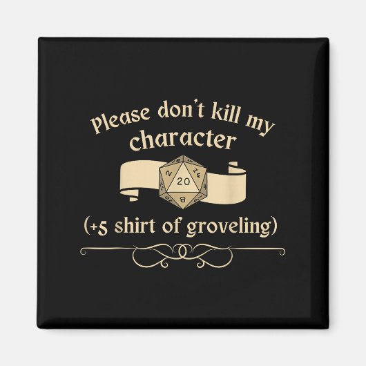 Aimant Please Don't Kill My Character +5 Shir Of Grovelin (Devant)