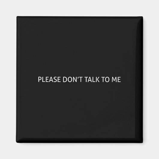 Aimant Please Don't Talk To Me Funny Gift (Devant)