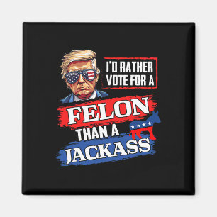 Aimant Plutôt Voter Pour Un Felon Que Pour Un Jack Vote 2