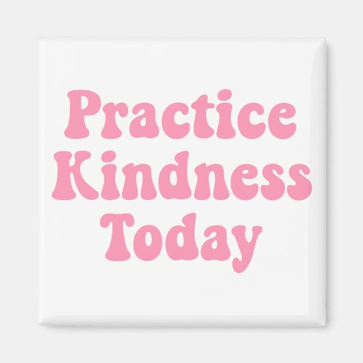 Aimant "Pratiquez la gentillesse aujourd'hui Bubblegum ro (Devant)