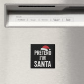 Aimant Pretend I’m Santa - Funny Christmas Humor (In Situ (Lave-vaisselle))