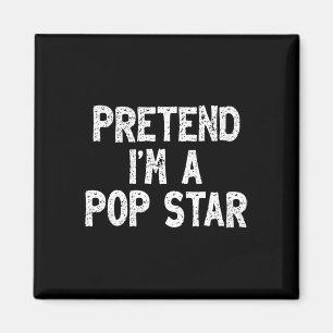 Aimant Prétendre que je suis une pop star Funny Lazy Easy