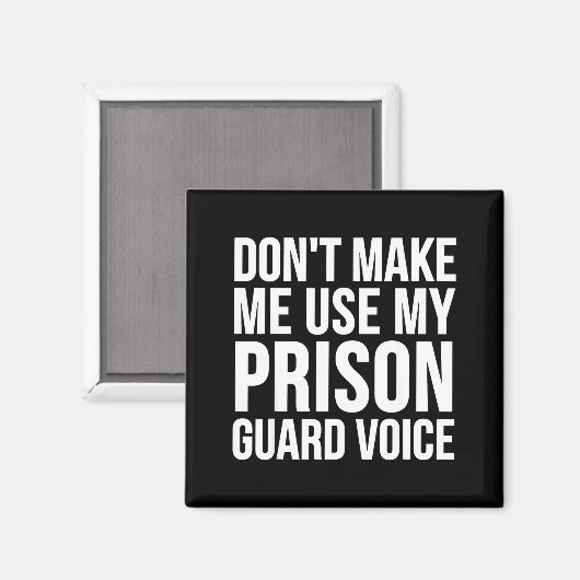 Aimant Prison Guard Funny - Don't Make Me Use My  (Recto/Verso)