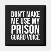 Aimant Prison Guard Funny - Don't Make Me Use My  (Devant)