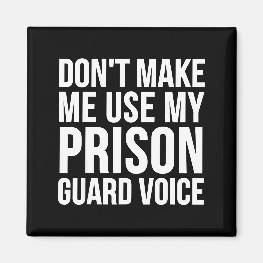 Aimant Prison Guard Funny - Don't Make Me Use My  (Devant)