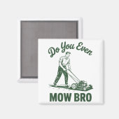 Aimant Push Lawn Mower Dad Do You Even Mow Bro Funny Mowi (Recto/Verso)
