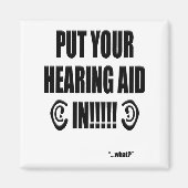 Aimant “Put your hearing aid in!!!” (Devant)