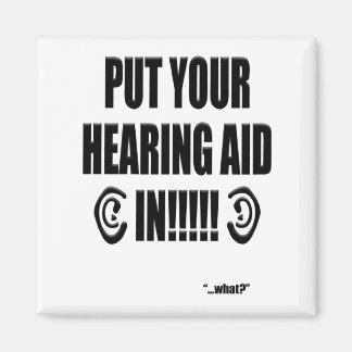 Aimant “Put your hearing aid in!!!”
