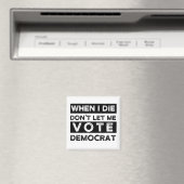 Aimant Quand je mourrai, ne me laissez pas voter démocrat (In Situ (Lave-vaisselle))