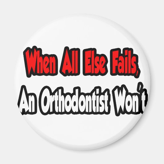 Aimant Quand tout le reste échouera, un orthodontiste ne  (Devant)