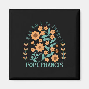 Aimant Qui Suis-Je Pour Juger Le Pape François Pas De Jug